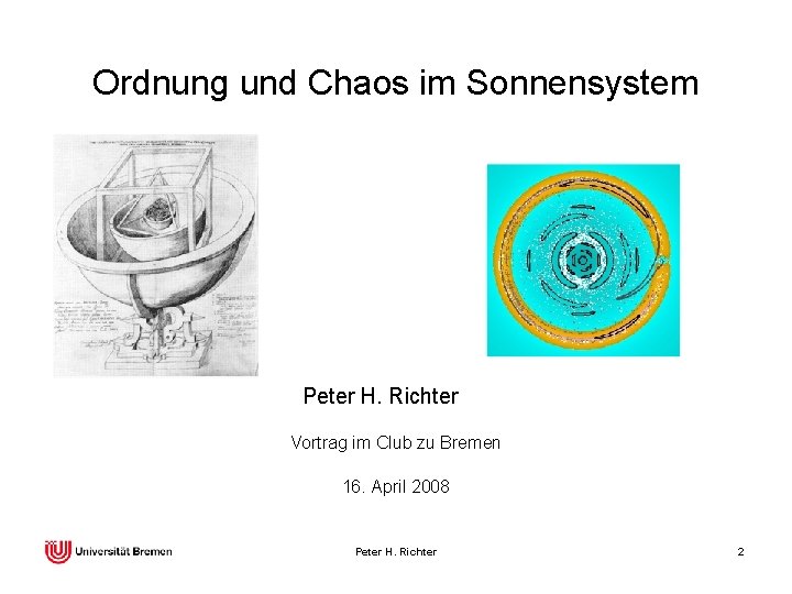 Ordnung und Chaos im Sonnensystem Peter H. Richter Vortrag im Club zu Bremen 16.