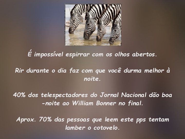 É impossível espirrar com os olhos abertos. Rir durante o dia faz com que