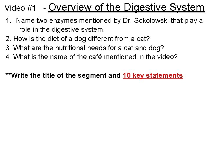 Video #1 - Overview of the Digestive System 1. Name two enzymes mentioned by