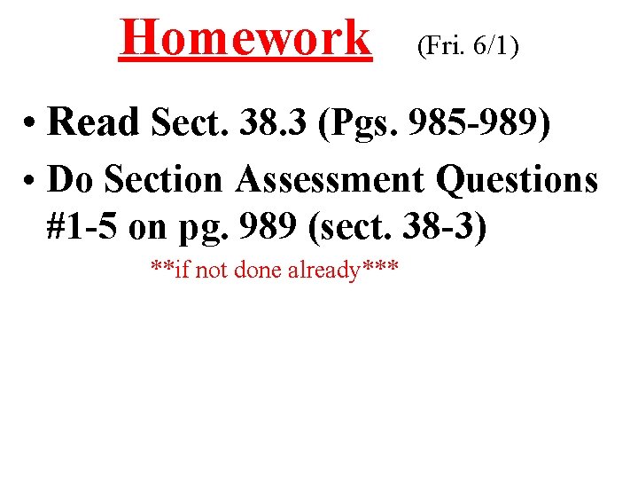 Homework (Fri. 6/1) • Read Sect. 38. 3 (Pgs. 985 -989) • Do Section