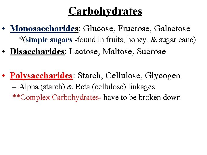 Carbohydrates • Monosaccharides: Glucose, Fructose, Galactose *(simple sugars -found in fruits, honey, & sugar