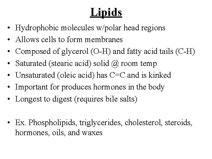 Lipids • • Hydrophobic molecules w/polar head regions Allows cells to form membranes Composed