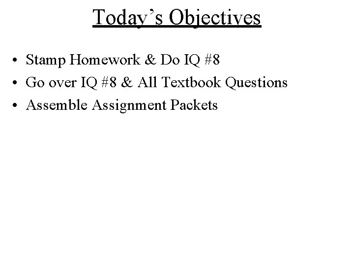 Today’s Objectives • Stamp Homework & Do IQ #8 • Go over IQ #8