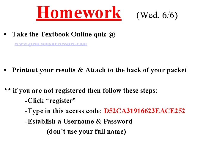 Homework (Wed. 6/6) • Take the Textbook Online quiz @ www. pearsonsuccessnet. com •