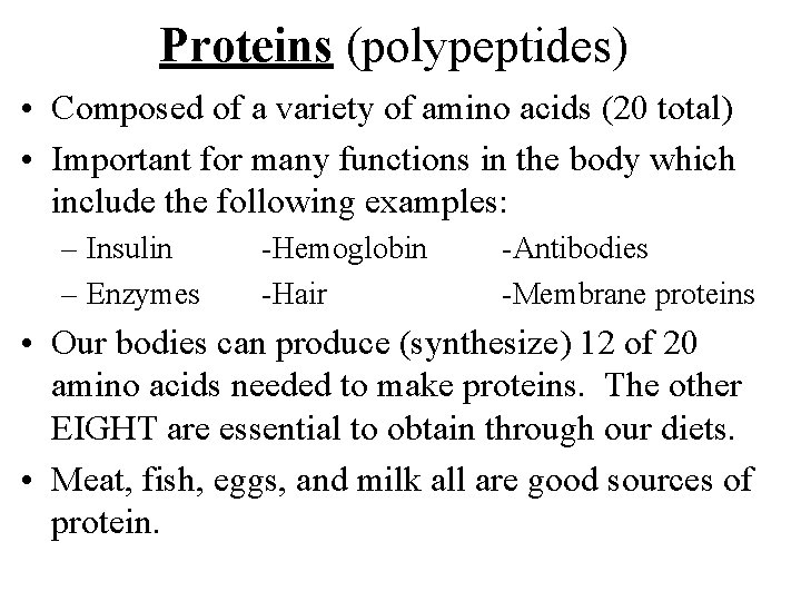 Proteins (polypeptides) • Composed of a variety of amino acids (20 total) • Important