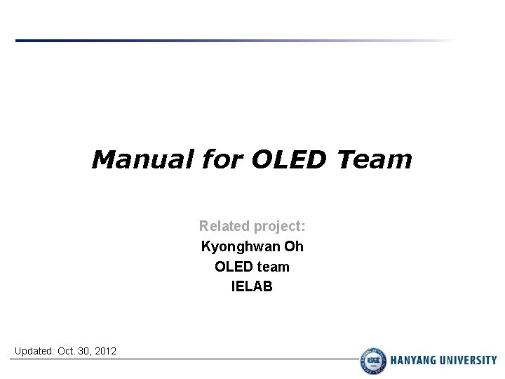 Manual for OLED Team Related project: Kyonghwan Oh OLED team IELAB Updated: Oct. 30,