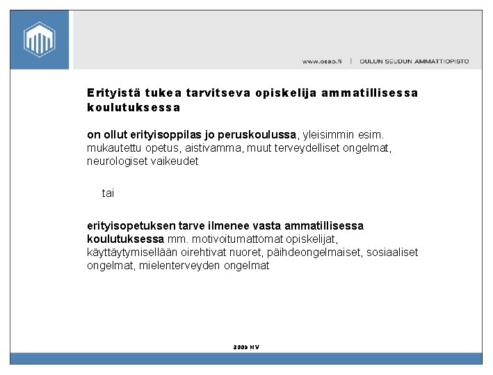 Erityistä tukea tarvitseva opiskelija ammatillisessa koulutuksessa on ollut erityisoppilas jo peruskoulussa, yleisimmin esim. mukautettu