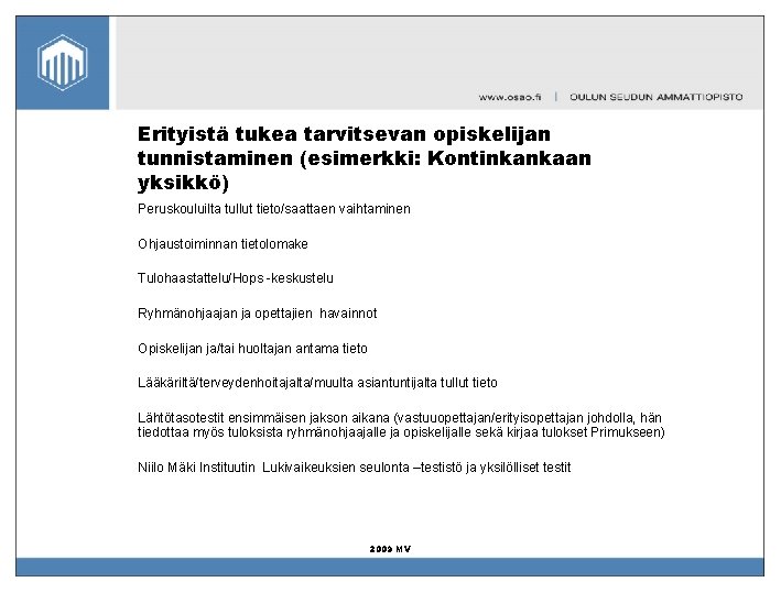 Erityistä tukea tarvitsevan opiskelijan tunnistaminen (esimerkki: Kontinkankaan yksikkö) Peruskouluilta tullut tieto/saattaen vaihtaminen Ohjaustoiminnan tietolomake Erityistä tukea tarvitsevan opiskelijan tunnistaminen (esimerkki: Kontinkankaan yksikkö) Peruskouluilta tullut tieto/saattaen vaihtaminen Ohjaustoiminnan tietolomake
