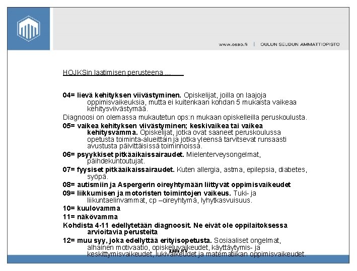 HOJKSin laatimisen perusteena … 04= lievä kehityksen viivästyminen. Opiskelijat, joilla on laajoja oppimisvaikeuksia, mutta HOJKSin laatimisen perusteena … 04= lievä kehityksen viivästyminen. Opiskelijat, joilla on laajoja oppimisvaikeuksia, mutta