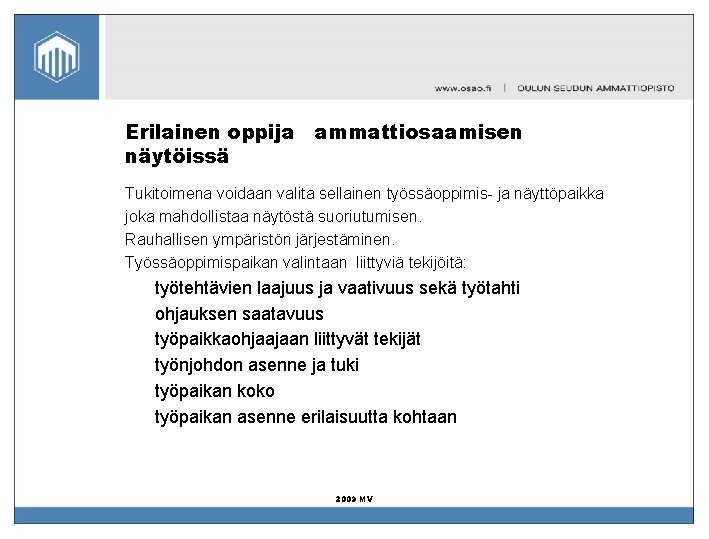 Erilainen oppija ammattiosaamisen näytöissä Tukitoimena voidaan valita sellainen työssäoppimis- ja näyttöpaikka joka mahdollistaa näytöstä Erilainen oppija ammattiosaamisen näytöissä Tukitoimena voidaan valita sellainen työssäoppimis- ja näyttöpaikka joka mahdollistaa näytöstä