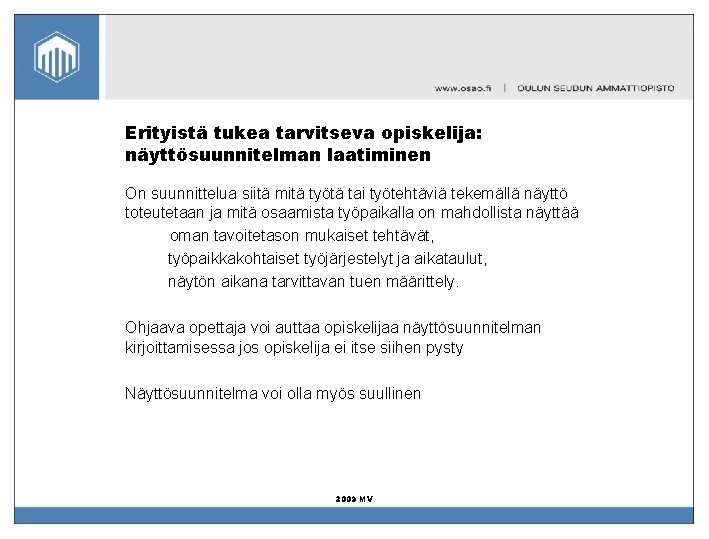 Erityistä tukea tarvitseva opiskelija: näyttösuunnitelman laatiminen On suunnittelua siitä mitä työtä tai työtehtäviä tekemällä Erityistä tukea tarvitseva opiskelija: näyttösuunnitelman laatiminen On suunnittelua siitä mitä työtä tai työtehtäviä tekemällä