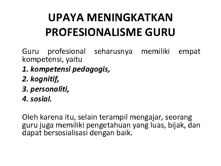 UPAYA MENINGKATKAN PROFESIONALISME GURU Guru profesional seharusnya memiliki empat kompetensi, yaitu 1. kompetensi pedagogis,