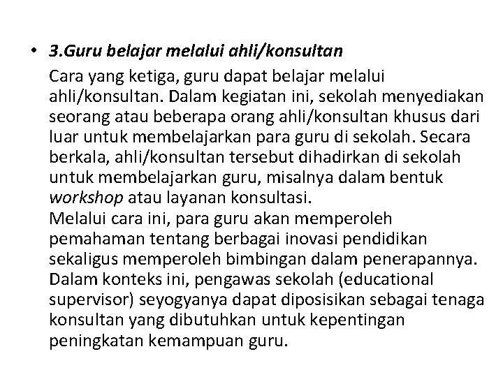  • 3. Guru belajar melalui ahli/konsultan Cara yang ketiga, guru dapat belajar melalui