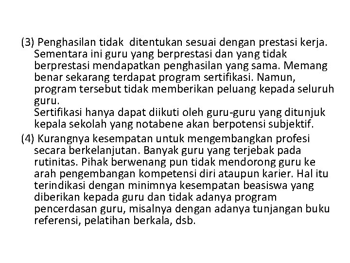 (3) Penghasilan tidak ditentukan sesuai dengan prestasi kerja. Sementara ini guru yang berprestasi dan (3) Penghasilan tidak ditentukan sesuai dengan prestasi kerja. Sementara ini guru yang berprestasi dan