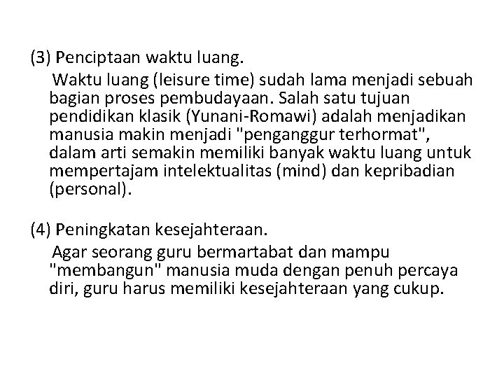 (3) Penciptaan waktu luang. Waktu luang (leisure time) sudah lama menjadi sebuah bagian proses