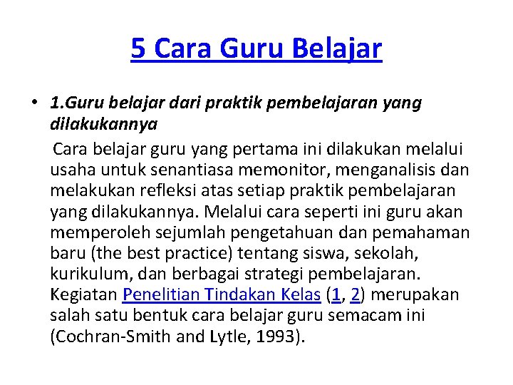 5 Cara Guru Belajar • 1. Guru belajar dari praktik pembelajaran yang dilakukannya Cara