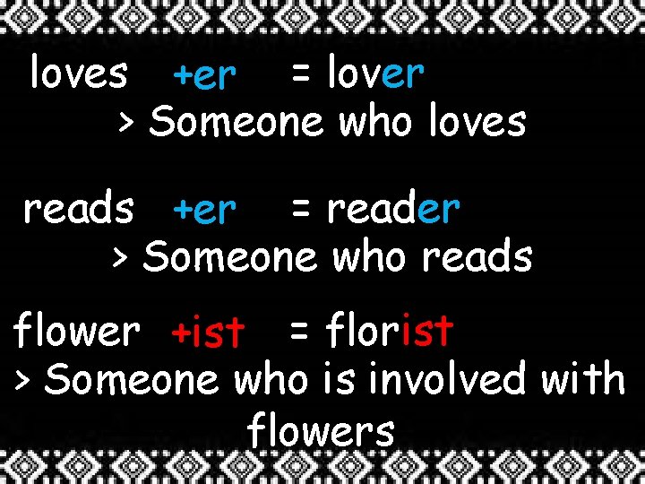 loves +er = lover > Someone who loves reads +er = reader > Someone