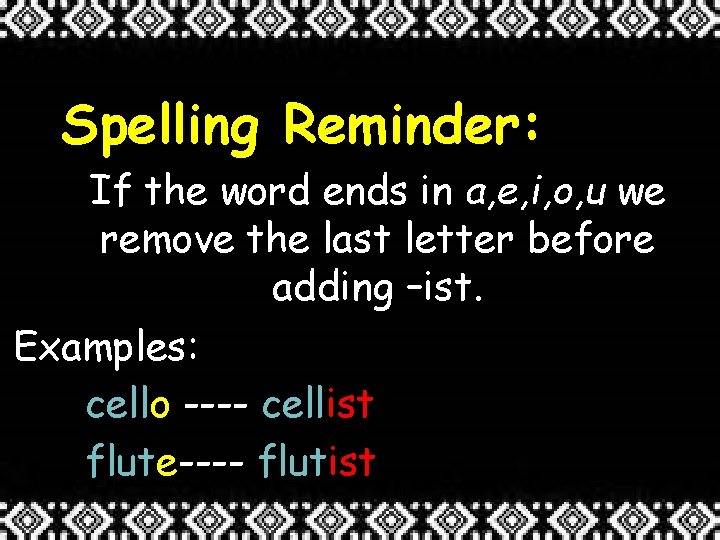 Spelling Reminder: If the word ends in a, e, i, o, u we remove
