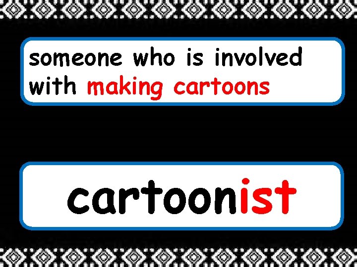 someone who is involved with making cartoons cartoonist 