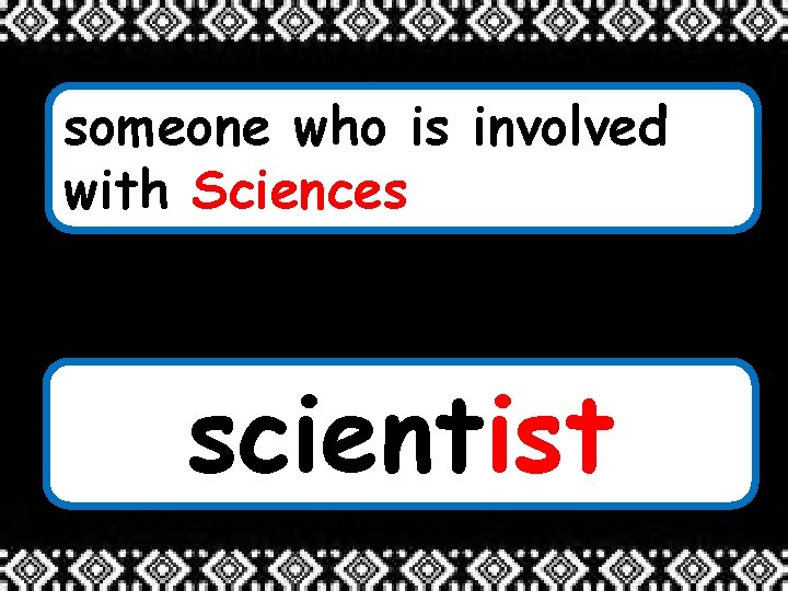 someone who is involved with Sciences scientist 