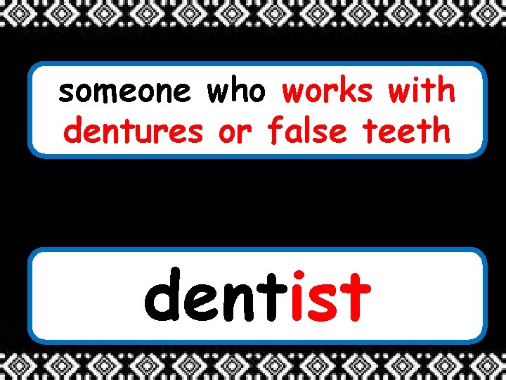 someone who works with dentures or false teeth dentist 