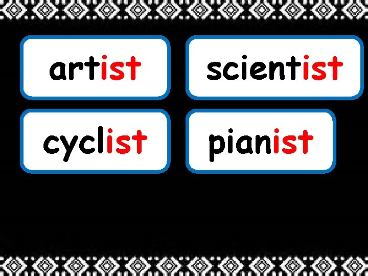 artist scientist cyclist pianist 