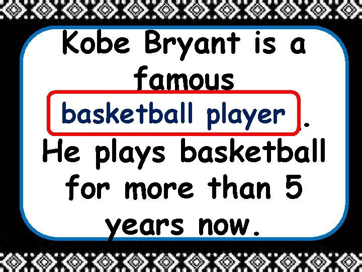 Kobe Bryant is a famous basketball player _______. He plays basketball for more than