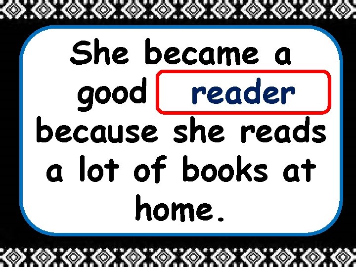 She became a good ______ reader because she reads a lot of books at