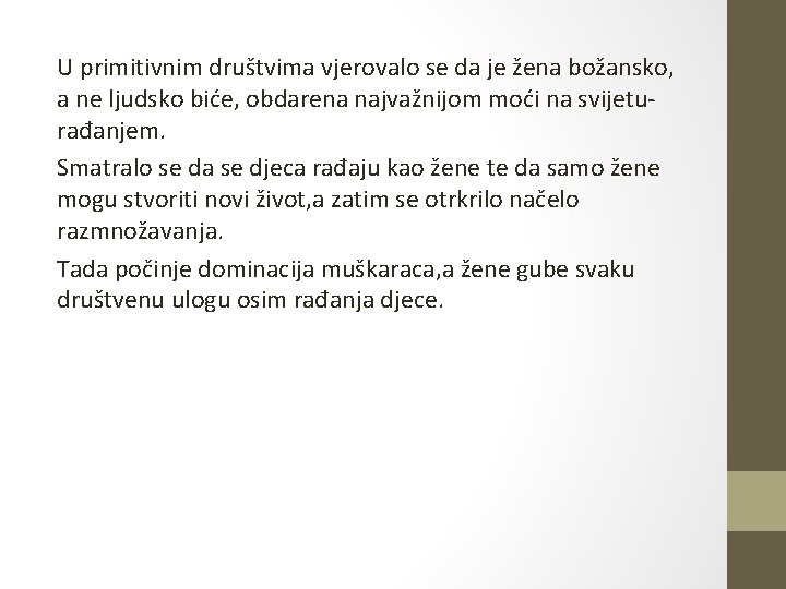 U primitivnim društvima vjerovalo se da je žena božansko, a ne ljudsko biće, obdarena