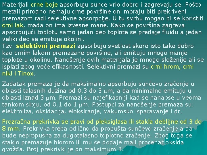 Materijali crne boje apsorbuju sunce vrlo dobro i zagrevaju se. Pošto metali prirodno nemaju