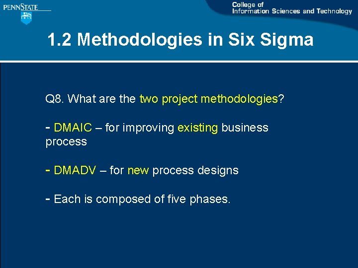 1. 2 Methodologies in Six Sigma Q 8. What are the two project methodologies? 1. 2 Methodologies in Six Sigma Q 8. What are the two project methodologies?
