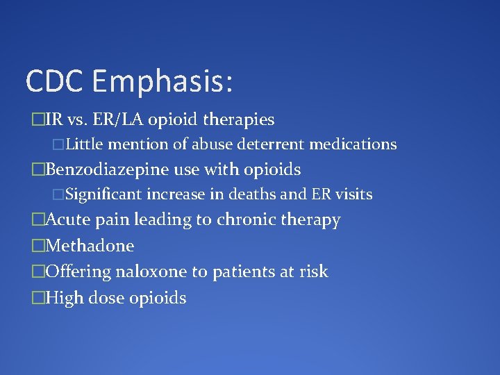 CDC Emphasis: �IR vs. ER/LA opioid therapies �Little mention of abuse deterrent medications �Benzodiazepine