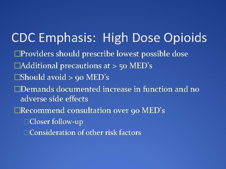 CDC Emphasis: High Dose Opioids �Providers should prescribe lowest possible dose �Additional precautions at