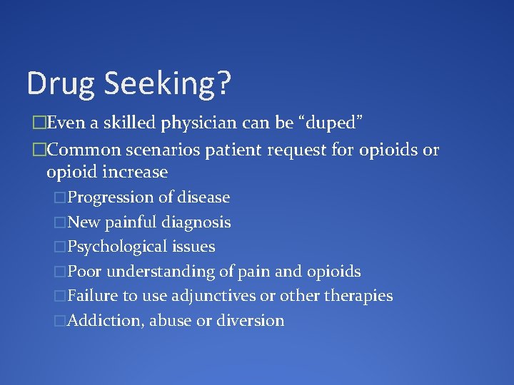 Drug Seeking? �Even a skilled physician can be “duped” �Common scenarios patient request for