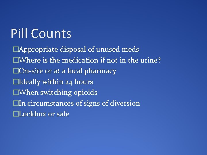 Pill Counts �Appropriate disposal of unused meds �Where is the medication if not in