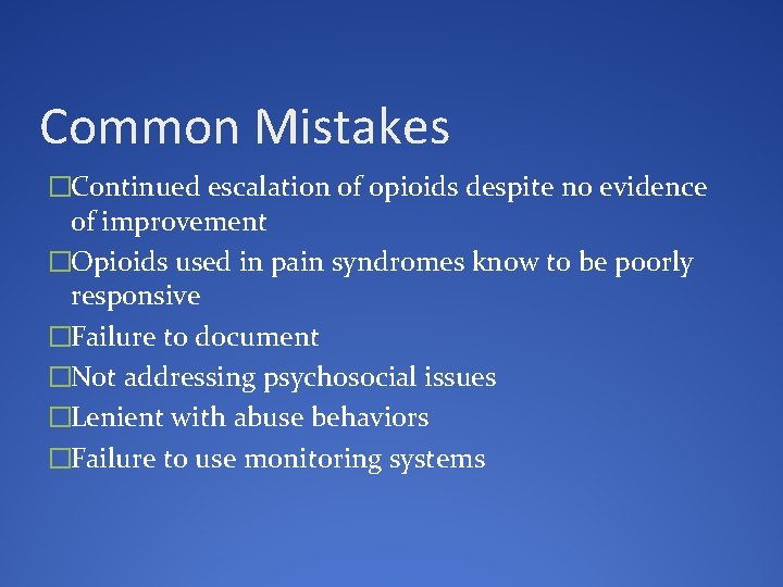 Common Mistakes �Continued escalation of opioids despite no evidence of improvement �Opioids used in