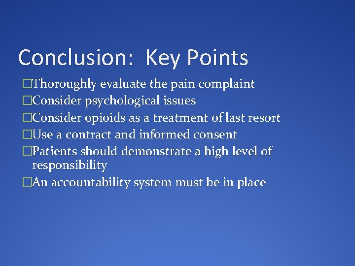 Conclusion: Key Points �Thoroughly evaluate the pain complaint �Consider psychological issues �Consider opioids as