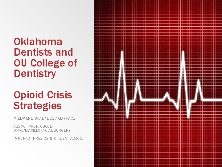 Oklahoma Dentists and OU College of Dentistry Opioid Crisis Strategies M EDMUND BRALY DDS