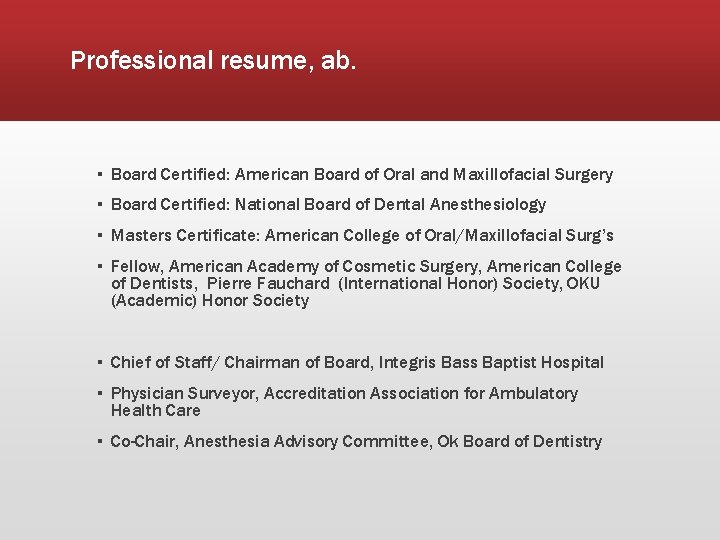 Professional resume, ab. ▪ Board Certified: American Board of Oral and Maxillofacial Surgery ▪