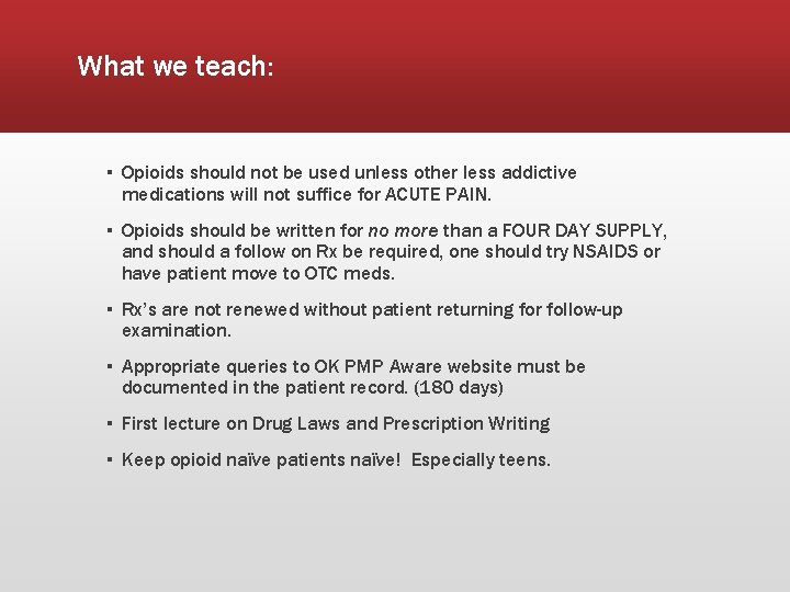 What we teach: ▪ Opioids should not be used unless other less addictive medications