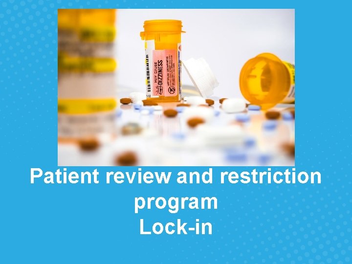Patient review and restriction program Lock-in 