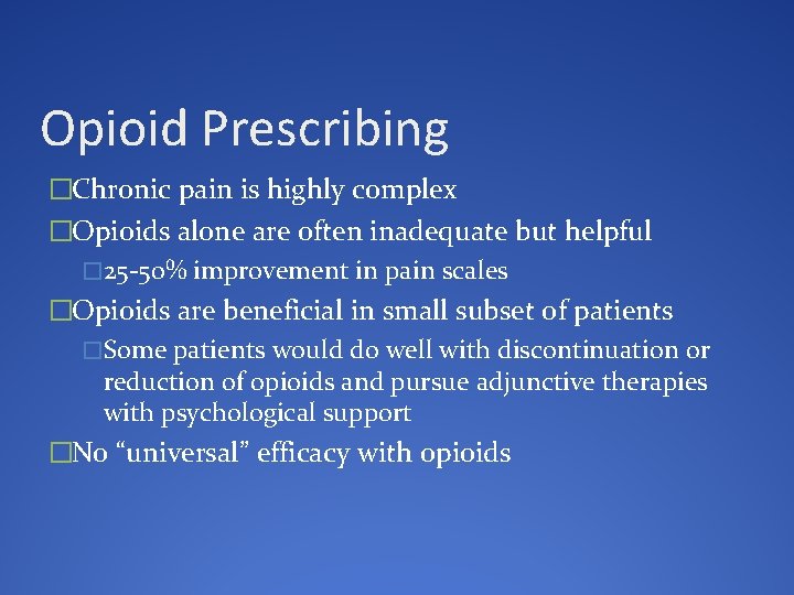 Opioid Prescribing �Chronic pain is highly complex �Opioids alone are often inadequate but helpful