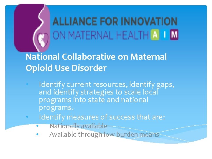 National Collaborative on Maternal Opioid Use Disorder Identify current resources, identify gaps, and identify