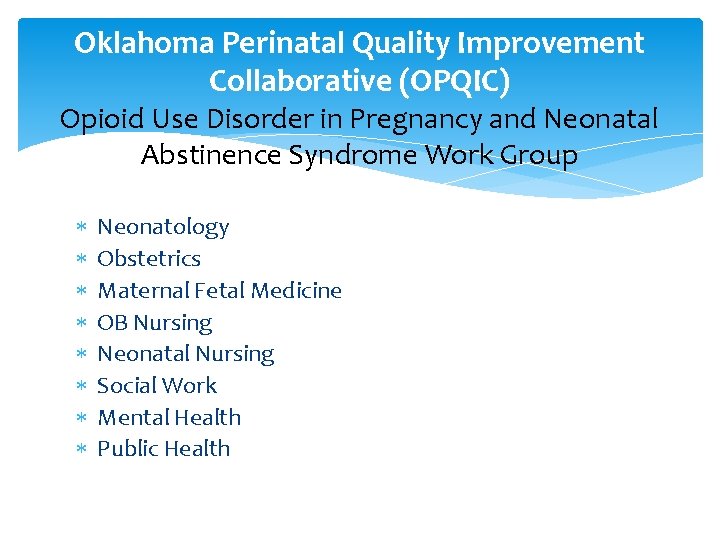 Oklahoma Perinatal Quality Improvement Collaborative (OPQIC) Opioid Use Disorder in Pregnancy and Neonatal Abstinence