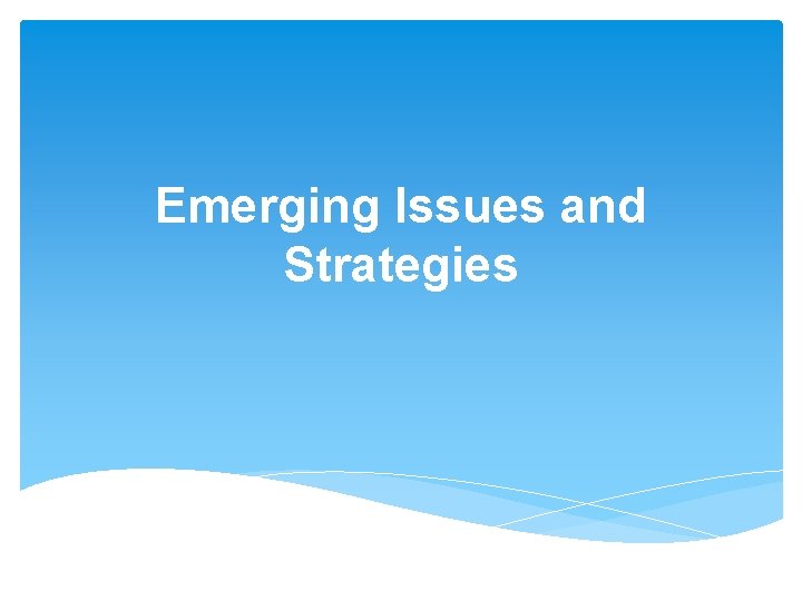 Emerging Issues and Strategies 