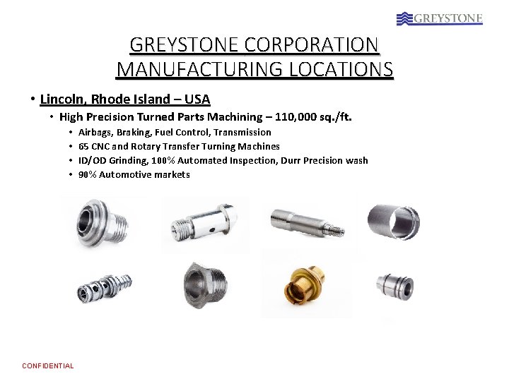 GREYSTONE CORPORATION MANUFACTURING LOCATIONS • Lincoln, Rhode Island – USA • High Precision Turned
