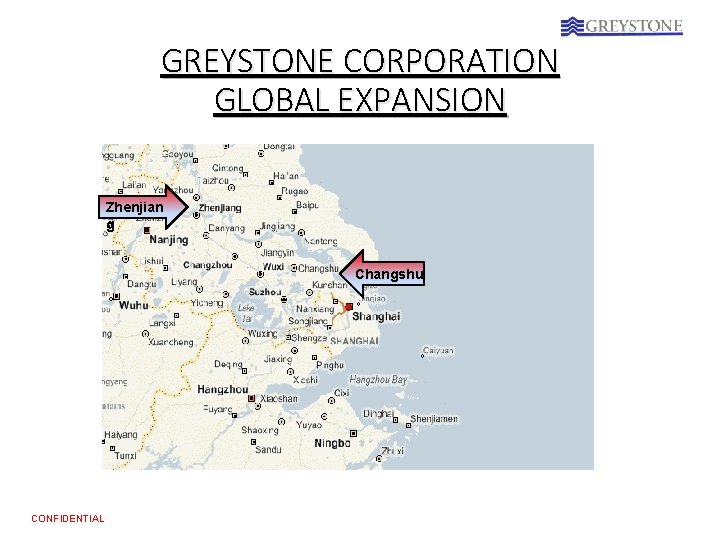 GREYSTONE CORPORATION GLOBAL EXPANSION Zhenjian g Changshu CONFIDENTIAL 