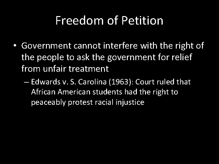 Freedom of Petition • Government cannot interfere with the right of the people to