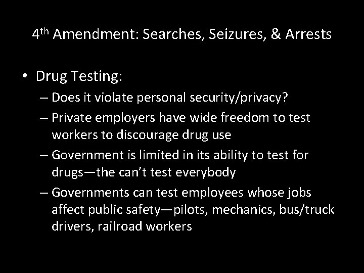 4 th Amendment: Searches, Seizures, & Arrests • Drug Testing: – Does it violate