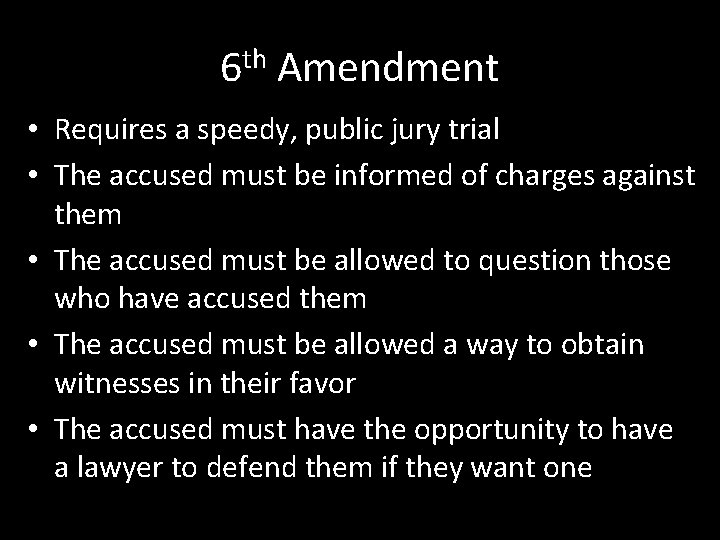 6 th Amendment • Requires a speedy, public jury trial • The accused must